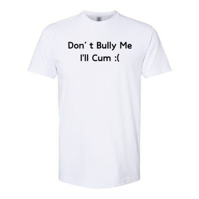 Dont Bully Me Funny Meme Softstyle CVC T-Shirt