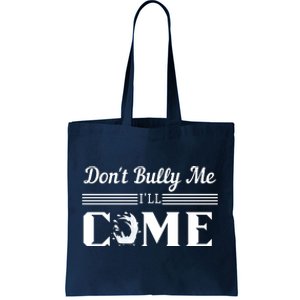 Don't Bully Me I'll Come Tote Bag