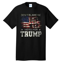 Dont Blame Me I Voted For Trump Tall T-Shirt