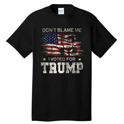 Dont Blame Me I Voted For Trump Tall T-Shirt