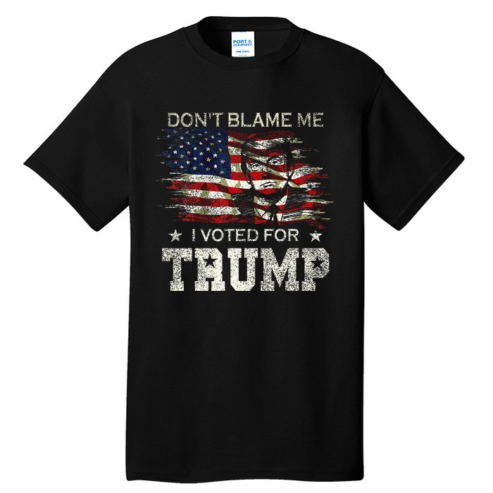 Dont Blame Me I Voted For Trump Tall T-Shirt