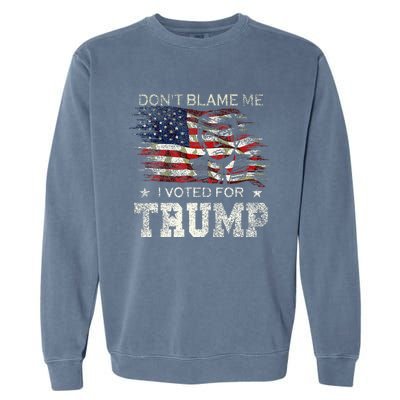 Dont Blame Me I Voted For Trump Garment-Dyed Sweatshirt