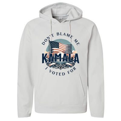 DonT Blame Me I Voted For Kamala Pro Harris Supporter Performance Fleece Hoodie