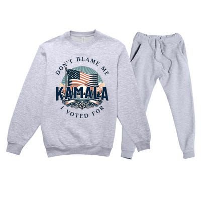 DonT Blame Me I Voted For Kamala Pro Harris Supporter Premium Crewneck Sweatsuit Set