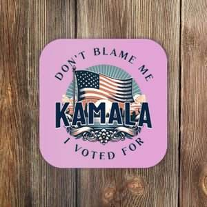 DonT Blame Me I Voted For Kamala Pro Harris Supporter Coaster