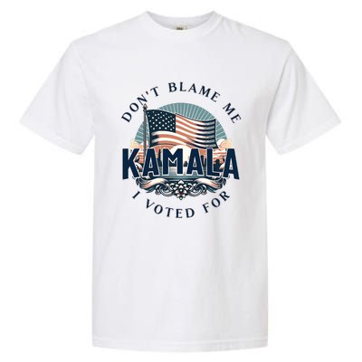 DonT Blame Me I Voted For Kamala Pro Harris Supporter Garment-Dyed Heavyweight T-Shirt