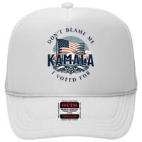 DonT Blame Me I Voted For Kamala Pro Harris Supporter High Crown Mesh Back Trucker Hat