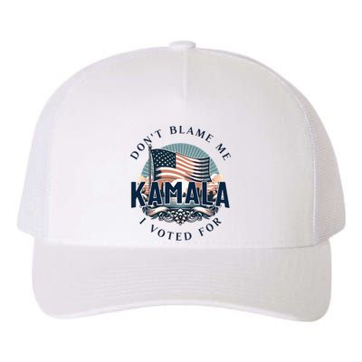 DonT Blame Me I Voted For Kamala Pro Harris Supporter Yupoong Adult 5-Panel Trucker Hat