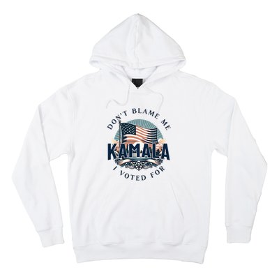 DonT Blame Me I Voted For Kamala Pro Harris Supporter Hoodie