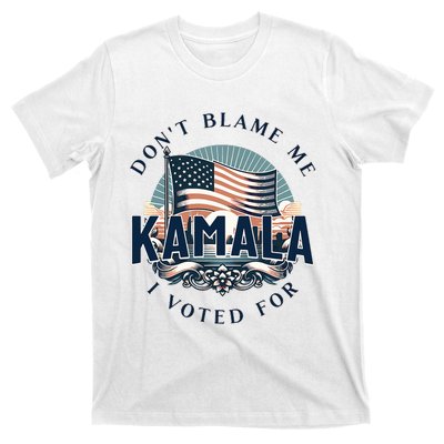 DonT Blame Me I Voted For Kamala Pro Harris Supporter T-Shirt