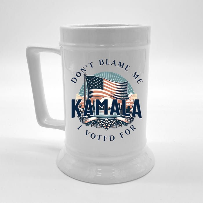 DonT Blame Me I Voted For Kamala Pro Harris Supporter Beer Stein