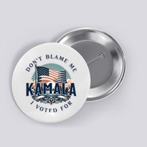 DonT Blame Me I Voted For Kamala Pro Harris Supporter Button