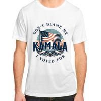 DonT Blame Me I Voted For Kamala Pro Harris Supporter Adult ChromaSoft Performance T-Shirt