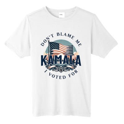 DonT Blame Me I Voted For Kamala Pro Harris Supporter Tall Fusion ChromaSoft Performance T-Shirt