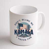 DonT Blame Me I Voted For Kamala Pro Harris Supporter Coffee Mug