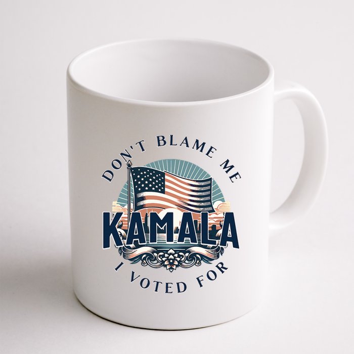 DonT Blame Me I Voted For Kamala Pro Harris Supporter Coffee Mug