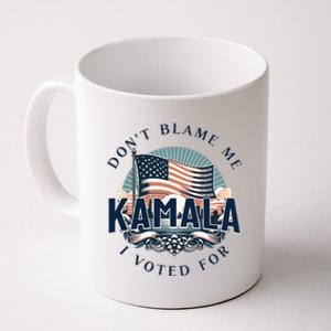 DonT Blame Me I Voted For Kamala Pro Harris Supporter Coffee Mug