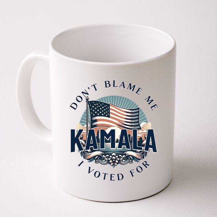 DonT Blame Me I Voted For Kamala Pro Harris Supporter Coffee Mug