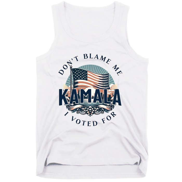 DonT Blame Me I Voted For Kamala Pro Harris Supporter Tank Top