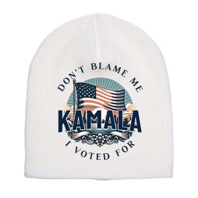 DonT Blame Me I Voted For Kamala Pro Harris Supporter Short Acrylic Beanie