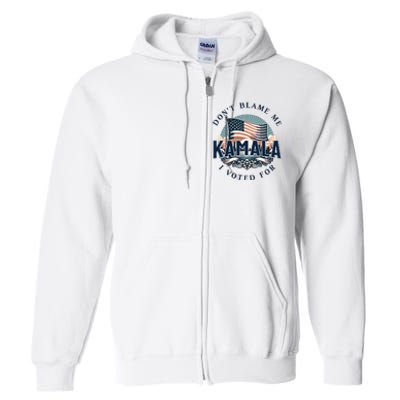 DonT Blame Me I Voted For Kamala Pro Harris Supporter Full Zip Hoodie