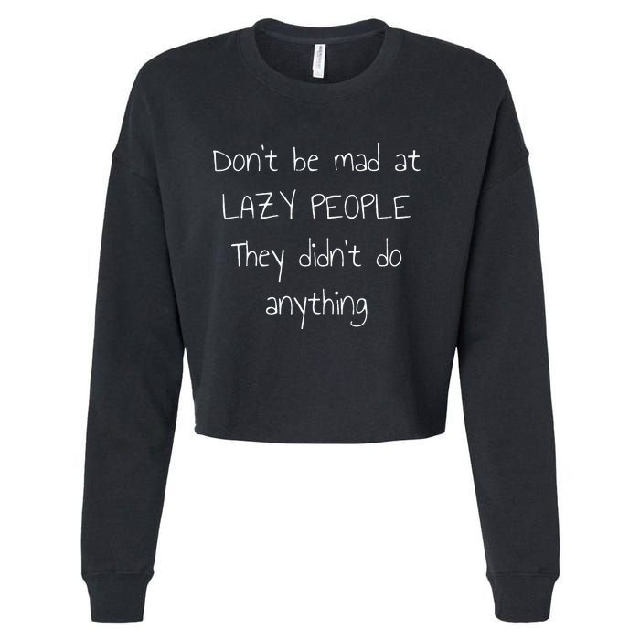 Dont Be Mad At Lazy People They Didnt Do Anything Cropped Pullover Crew