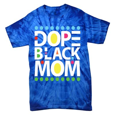 Dope Black Mom Blessed Black And Proud African American Gift Tie-Dye T-Shirt