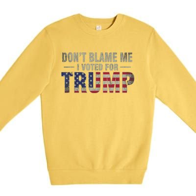 DonT Blame Me I Voted For Trump Vintage Usa Flag Patriots Premium Crewneck Sweatshirt