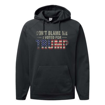 DonT Blame Me I Voted For Trump Vintage Usa Flag Patriots Performance Fleece Hoodie