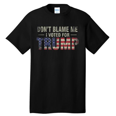 DonT Blame Me I Voted For Trump Vintage Usa Flag Patriots Tall T-Shirt