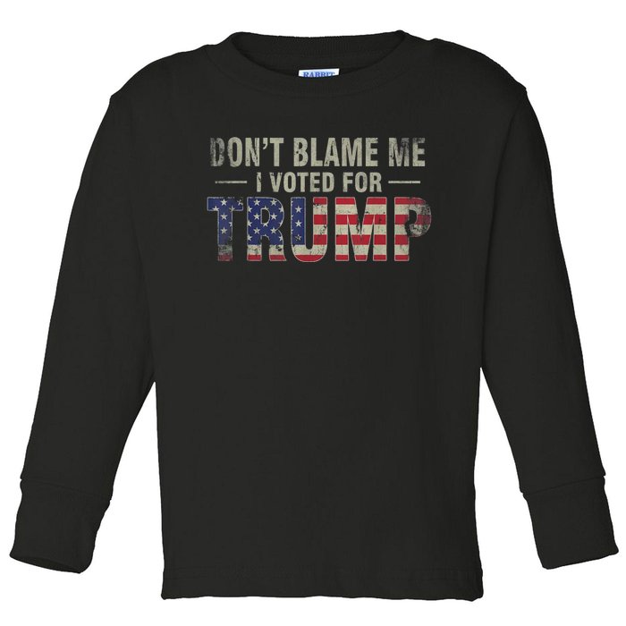 DonT Blame Me I Voted For Trump Vintage Usa Flag Patriots Toddler Long Sleeve Shirt