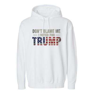 DonT Blame Me I Voted For Trump Vintage Usa Flag Patriots Garment-Dyed Fleece Hoodie