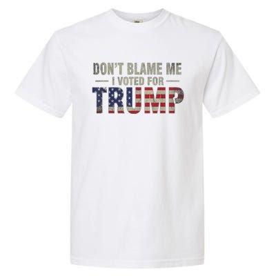 DonT Blame Me I Voted For Trump Vintage Usa Flag Patriots Garment-Dyed Heavyweight T-Shirt