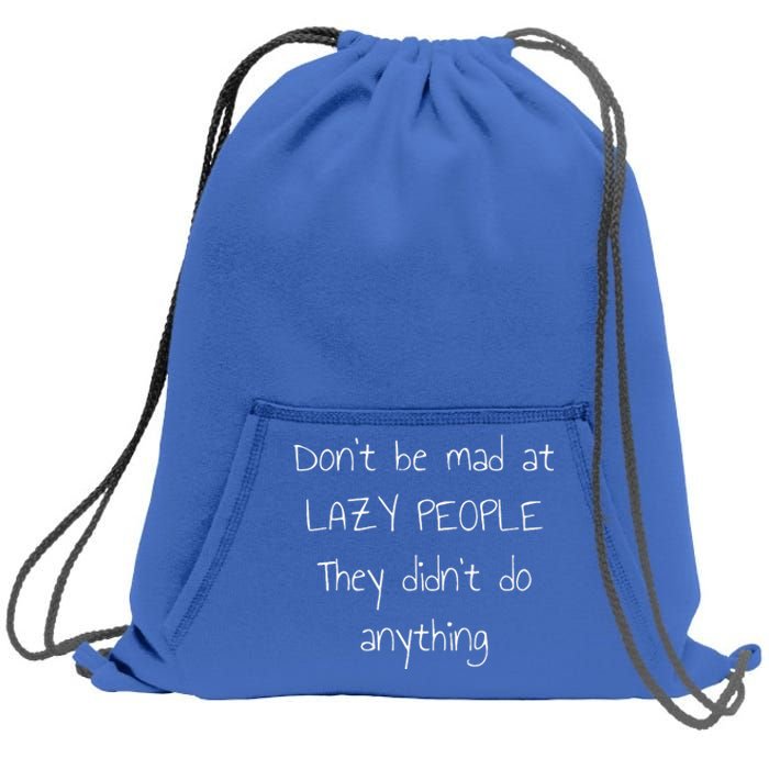 Don't Be Mad at Lazy People They Didn't Do Anything Sweatshirt Cinch Pack Bag