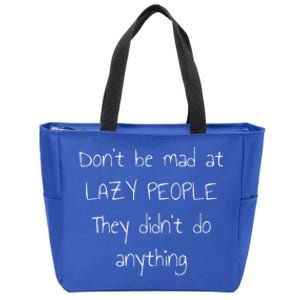 Don't Be Mad at Lazy People They Didn't Do Anything Zip Tote Bag