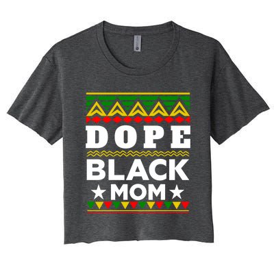 Dope Black Mom Gift Black History Month Gift Women's Crop Top Tee