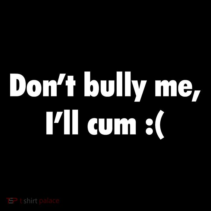 Dont Bully Me Ill Cvm Funny T-Shirt