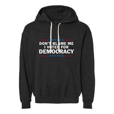 Dont Blame Me I Voted For Democracy Garment-Dyed Fleece Hoodie