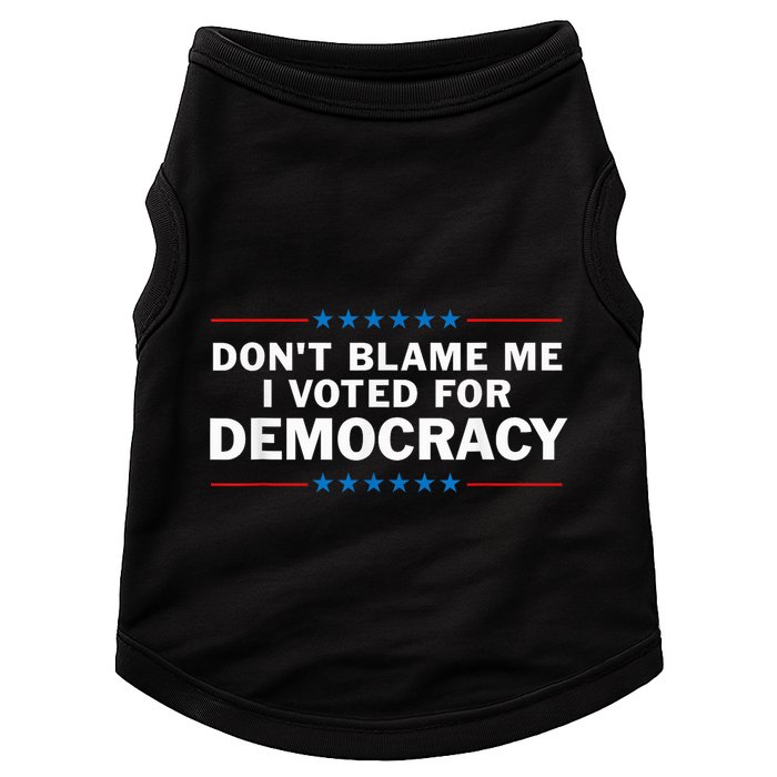 Dont Blame Me I Voted For Democracy Doggie Tank