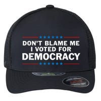 Dont Blame Me I Voted For Democracy Flexfit Unipanel Trucker Cap