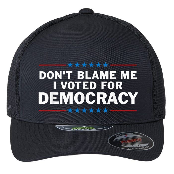 Dont Blame Me I Voted For Democracy Flexfit Unipanel Trucker Cap