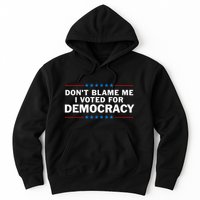 Dont Blame Me I Voted For Democracy Hoodie