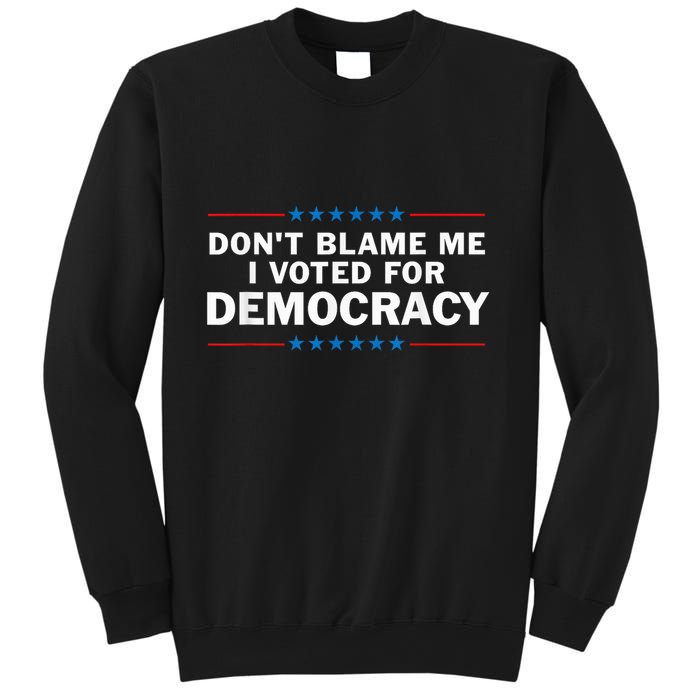Dont Blame Me I Voted For Democracy Sweatshirt