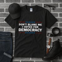 Dont Blame Me I Voted For Democracy Tall T-Shirt