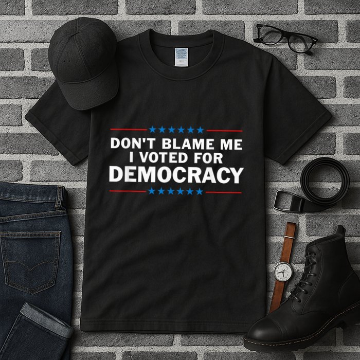 Dont Blame Me I Voted For Democracy Tall T-Shirt