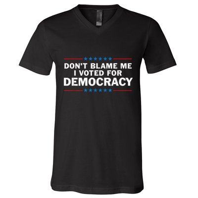 Dont Blame Me I Voted For Democracy V-Neck T-Shirt