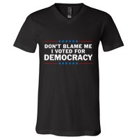 Dont Blame Me I Voted For Democracy V-Neck T-Shirt