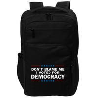 Dont Blame Me I Voted For Democracy Impact Tech Backpack