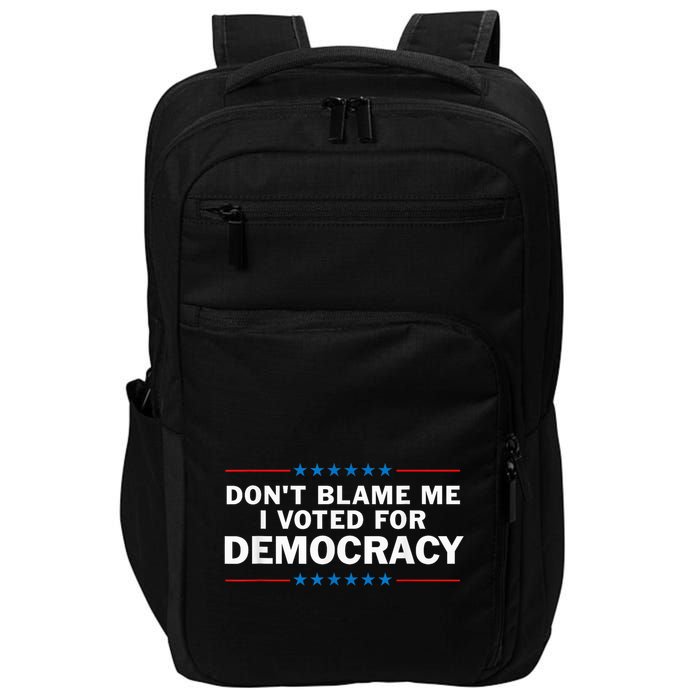 Dont Blame Me I Voted For Democracy Impact Tech Backpack
