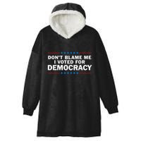 Dont Blame Me I Voted For Democracy Hooded Wearable Blanket